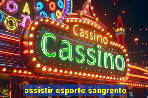 assistir esporte sangrento